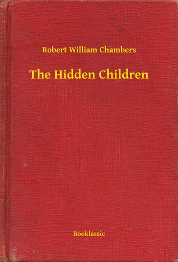 The Hidden Children - Robert William Chambers