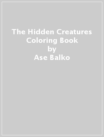 The Hidden Creatures Coloring Book - Ase Balko