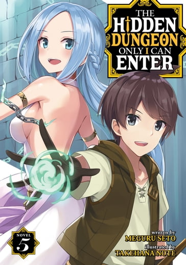 The Hidden Dungeon Only I Can Enter (Light Novel) Vol. 5 - Meguru Seto - Takehana Note