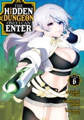 The Hidden Dungeon Only I Can Enter (Manga) Vol. 6