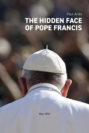 The Hidden Face of Pope Francis - Paul Ariès