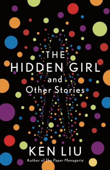 The Hidden Girl and Other Stories - Ken Liu