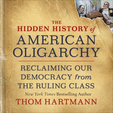 The Hidden History of American Oligarchy - Thom Hartmann