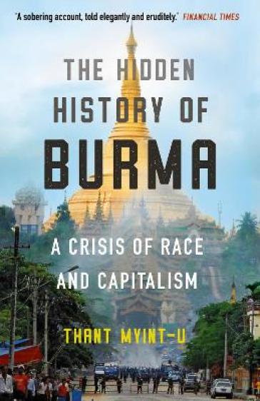 The Hidden History of Burma - Thant Myint U