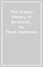 The Hidden History of American Democracy