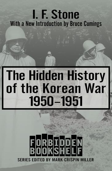 The Hidden History of the Korean War, 19501951 - I. F. Stone