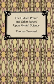 The Hidden Power and Other Papers Upon Mental Science