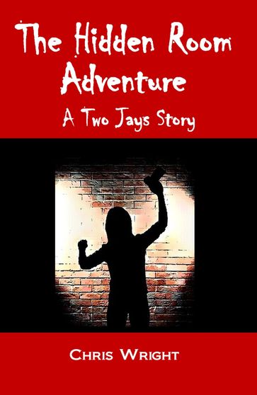 The Hidden Room Adventure: A Two Jays Story - Chris Wright