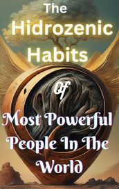 The Hidrozenic Habits Of Most Powerful People In The World