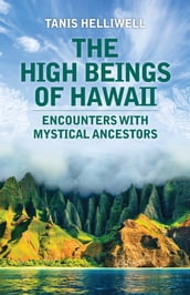 The High Beings of Hawaii: Encounters with Mystical Ancestors