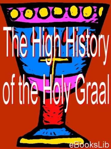 The High History of the Holy Graal - EbooksLib