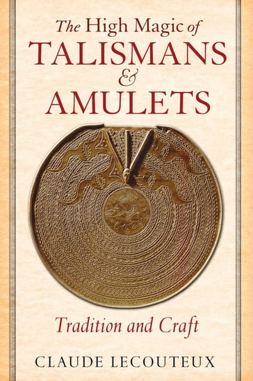 The High Magic of Talismans and Amulets - Claude Lecouteux