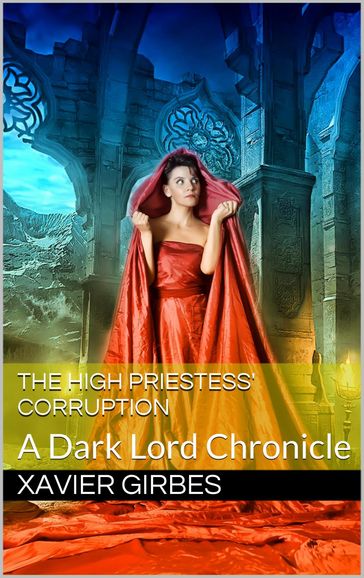 The High Priestess' Corruption: A Dark Lord Chronicle - Xavier Girbes