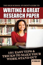 The High School Student s Guide to Writing A Great Research Paper