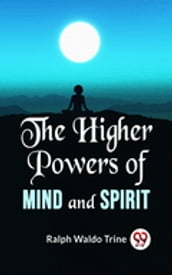 The Higher Powers Of Mind And Spirit