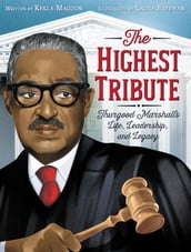 The Highest Tribute: Thurgood Marshall s Life, Leadership, and Legacy