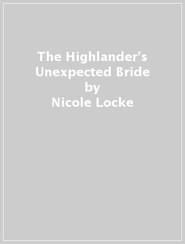 The Highlander's Unexpected Bride - Nicole Locke