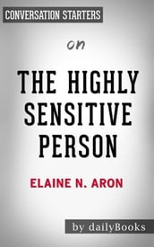 The Highly Sensitive Person: How to Thrive When the World Overwhelms Youby Elaine N. Aron Conversation Starters