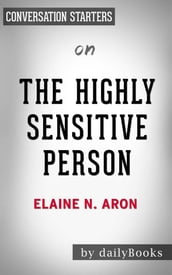 The Highly Sensitive Person: How to Thrive When the World Overwhelms Youby Elaine N. Aron   Conversation Starters