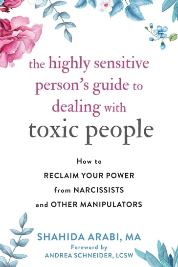 The Highly Sensitive Person's Guide to Dealing with Toxic People - MA Shahida Arabi