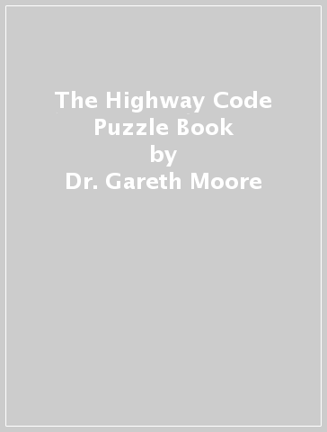 The Highway Code Puzzle Book - Dr. Gareth Moore