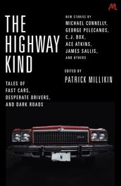 The Highway Kind: Tales of Fast Cars, Desperate Drivers and Dark Roads