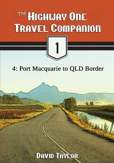 The Highway One Travel Companion: 4: Port Macquarie to QLD Border - David Taylor