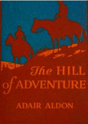 The Hill of Adventure - Adair Aldon - J. Clinton Shepherd