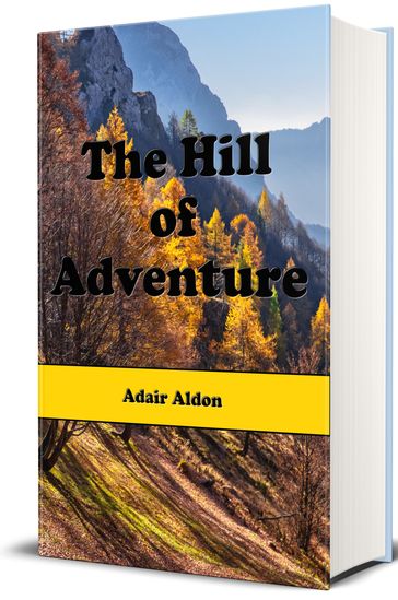 The Hill of Adventure - Illustrated - Adair Aldon