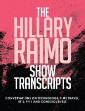 The Hillary Raimo Show Transcripts Conversations On Technology, Time Travel, Et s, and Consciousness