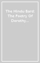 The Hindu Bard: The Poetry Of Dorothy Bonarjee (welsh Women s Classics Book 34