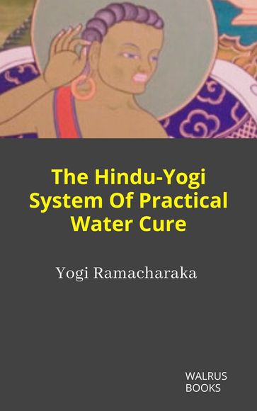 The Hindu-Yogi System Of Practical Water Cure - Yogi Ramacharaka