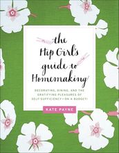 The Hip Girl s Guide to Homemaking