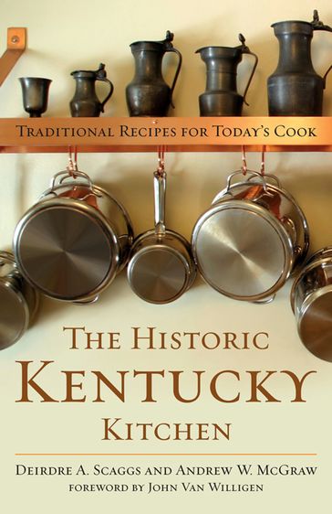 The Historic Kentucky Kitchen - Andrew W. McGraw - Deirdre A. Scaggs