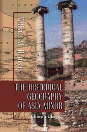 The Historical Geography of Asia Minor.