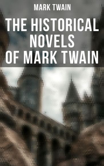 The Historical Novels of Mark Twain - Twain Mark