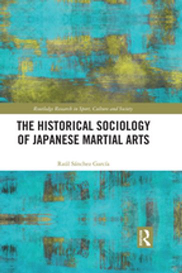 The Historical Sociology of Japanese Martial Arts - Raul Sanchez Garcia