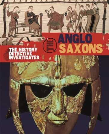 The History Detective Investigates: Anglo-Saxons - Neil Tonge