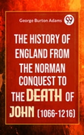 The History Of England From The Norman Conquest To The Death Of John (1066-1216)