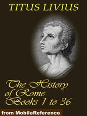The History Of Rome (Livy s Rome), Books 1 To 36 (Mobi Classics)