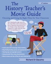 The History Teacher s Movie Guide: Choosing and Using the Right Films for Your Classroom