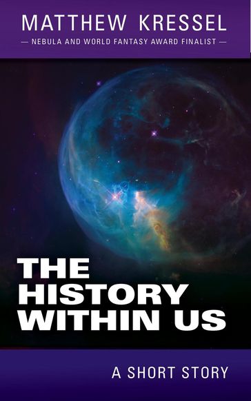 The History Within Us - Matthew Kressel