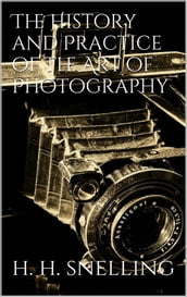 The History and Practice of the Art of Photography