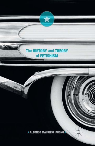 The History and Theory of Fetishism - Alfonso Maurizio Iacono