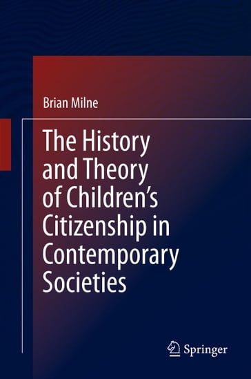 The History and Theory of Children's Citizenship in Contemporary Societies - Brian Milne