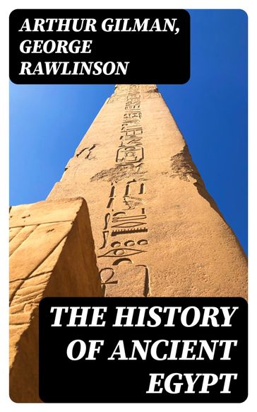 The History of Ancient Egypt - Arthur Gilman - George Rawlinson