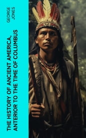 The History of Ancient America, Anterior to the Time of Columbus