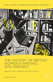 The History of British Women s Writing, 1970-Present