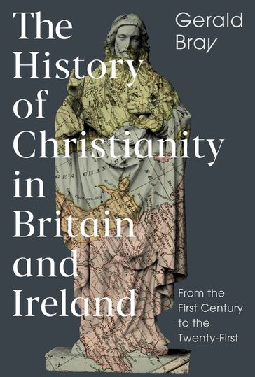 The History of Christianity in Britain and Ireland - Gerald Bray