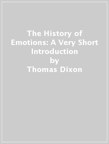 The History of Emotions: A Very Short Introduction - Thomas Dixon